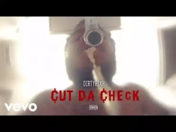 Video: DIRTYRIXH - Cut Da Check